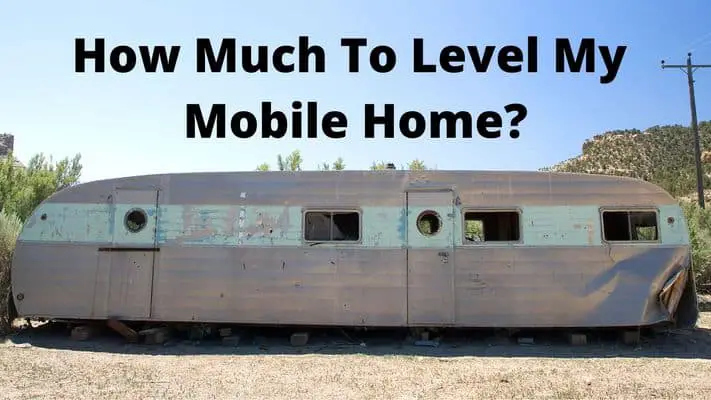 Cost To Level My Mobile Home